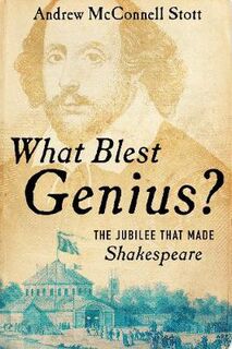 What Blest Genius?: The Jubilee That Made Shakespeare (2nd Edition)