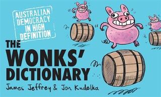 Wonks' Dictionary, The: Australian Democracy in High Definition
