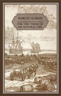 Text Classics: For the Term of His Natural Life