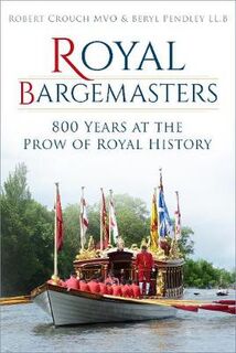 Royal Bargemasters: 800 Years at the Prow of Royal History