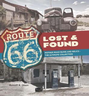 Route 66 Lost and Found: Mother Road Ruins and Relics the Ultimate Collection