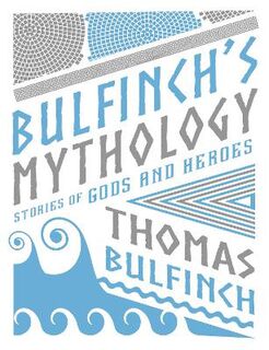 Knickerbocker Classics: Bulfinch's Mythology: Stories of Gods and Heroes