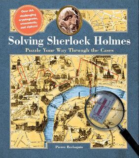 Solving Sherlock Holmes: Puzzle Your Way Through the Cases (2nd Edition)