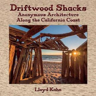 Driftwood Shacks: Anonymous Architecture Along the California Coast