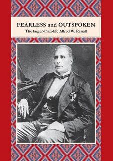 Fearless and Outspoken: The Larger-Than-Life Alfred W Renall