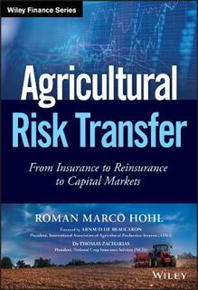Wiley Finance: Agricultural Risk Transfer: From Insurance to Reinsurance to Capital Markets