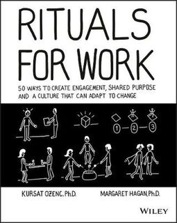 Rituals for Work: 50 Ways to Create Engagement, Shared Purpose, and a Culture of Bottom-Up Innovation