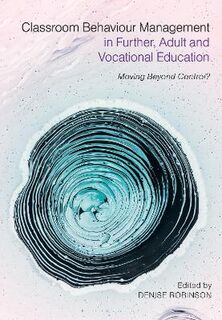 Classroom Behaviour Management in Further, Adult and Vocational Education: Moving Beyond Control?