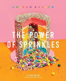Power of Sprinkles, The: A Cake Book by the Founder of Flour Shop