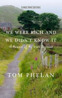 We Were Rich and We Didn't Know It: A Memoir of My Irish Boyhood