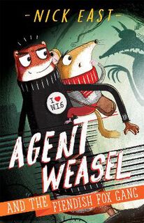 Agent Weasel #01: Agent Weasel and the Fiendish Fox Gang