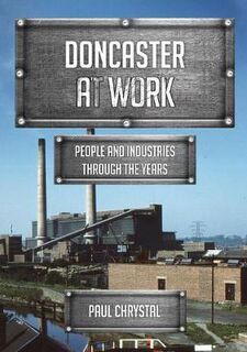 Doncaster at Work: People and Industries Through the Years
