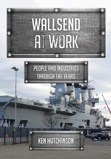 Wallsend at Work: People and Industries Through the Years