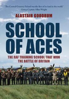 School of Aces: The RAF Training School that Won the Battle of Britain