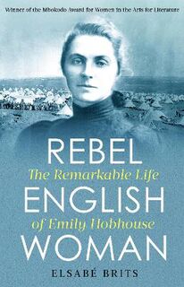 Emily Hobhouse: Feminist, Pacifist, Traitor?