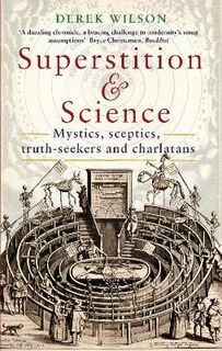 Superstition and Science: Mystics, Sceptics, Truth-Seekers and Charlatans