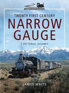 Twenty First Century Narrow Gauge: A Pictorial Journey