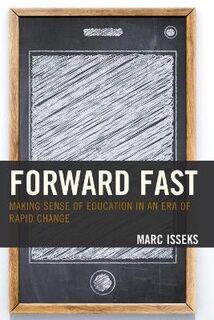Forward Fast: Making Sense of Education in an Era of Rapid Change