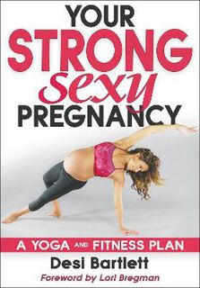 Your Strong, Sexy Pregnancy: A Yoga and Fitness Plan