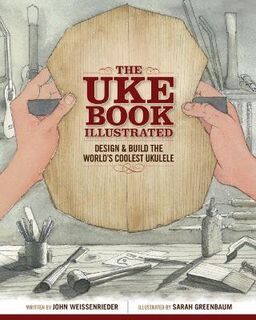 Uke Book Illustrated, The: Design and Build the World's Coolest Ukulele (Graphic Novel)
