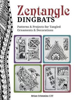 Zentangle Dingbats: Patterns and Projects for Dynamic Tangled Ornaments & Decorations