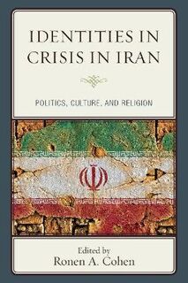 Identities in Crisis in Iran: Politics, Culture, and Religion