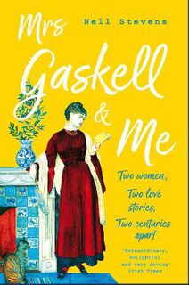 Mrs Gaskell and Me: Two Women, Two Love Stories, Two Centuries Apart