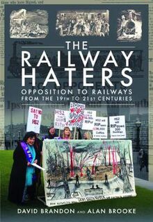 Railway Haters, The: Opposition To Railways, From the 19th to 21st Centuries