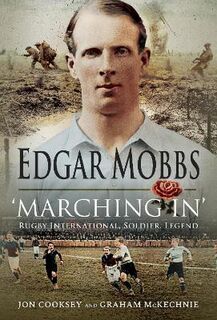 Edgar Mobbs: Rugby International, Sportsman, Soldier, Legend