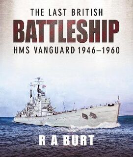 Last British Battleship, The: HMS Vanguard, 1946-1960
