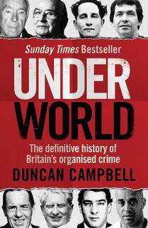 Underworld: The Inside Story Of Britain's Professional And Organised Crime