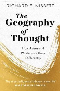 Geography of Thought, The: How Asians and Westerners Think Differently