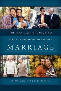 Gay Man's Guide to Open and Monogamous Marriage, The