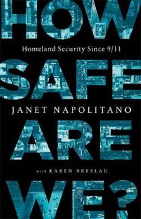 How Safe Are We?: Homeland Security Since 9 11