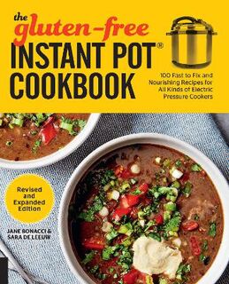 Gluten-Free Instant Pot Cookbook, The: Fast to Fix and Nourishing Recipes for All Kinds of Electric Pressure Cookers