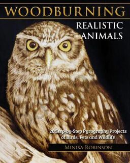 Woodburning Realistic Animals: 20 Step-by-Step Pyrography Projects of Birds, Pets, and Wildlife
