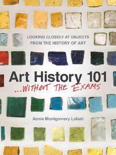 Art History 101: A millennia of art history condensed into 20 accessible chapters
