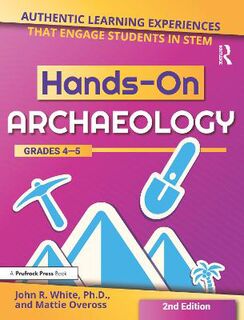 Hands-On Archaeology: Authentic Learning Experiences That Engage Students in STEM