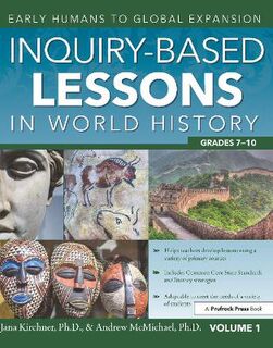 Inquiry-Based Lessons in World History - Volume 01: Early Humans to Global Expansion