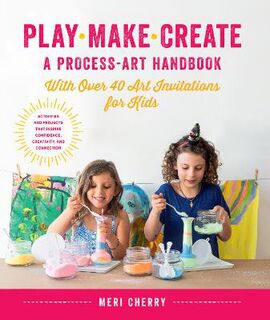 Play, Make, Create: A Process-Art Handbook