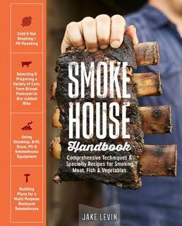 Smokehouse Handbook: Comprehensive Techniques and Specialty Recipes for Smoking Meat, Fish and Vegetables