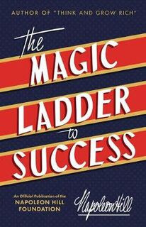 Magic Ladder to Success, The: An Official Publication of the Napoleon Hill Foundation
