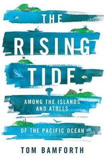 Rising Tide, The: Among the Islands and Atolls of the Pacific Ocean