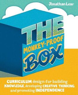 Monkey-Proof Box, The: Curriculum design for building knowledge, developing creative thinking and promoting independence