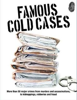 Famous Cold Cases: More Than 50 Major Crimes from Murders and Political Assassinations