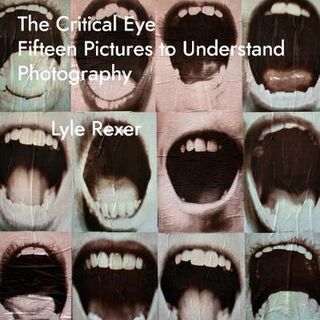 Critical Eye, The: Fifteen Pictures to Understand Photography