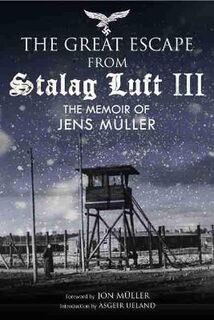 Escape from Stalag Luft III: The Memoir of Jens Muller