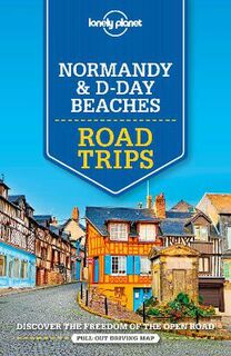 Lonely Planet Trips Guide: Normandy and D-Day Beaches Road Trips