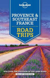 Lonely Planet Trips Guide: Provence and Southeast France Road Trips
