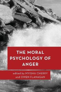 Moral Psychology of the Emotions: Moral Psychology of Anger, The